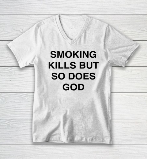 Smoking Kills But So Does God V-Neck T-Shirt