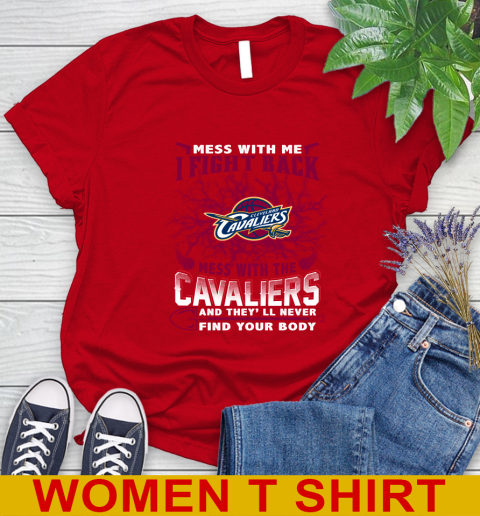 NBA Basketball Cleveland Cavaliers Mess With Me I Fight Back Mess With My Team And They'll Never Find Your Body Shirt Women's T-Shirt 11