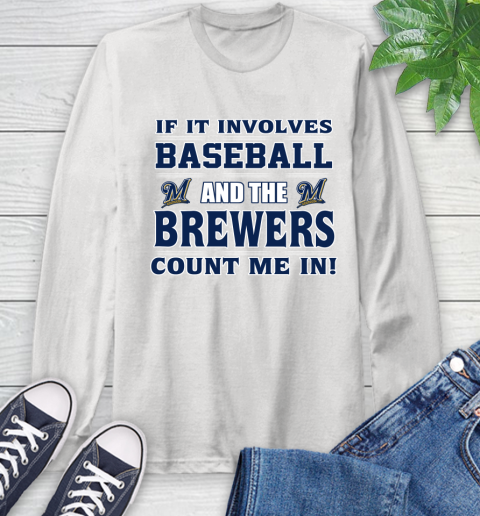 MLB If It Involves Baseball And The Milwaukee Brewers Count Me In Sports Long Sleeve T-Shirt