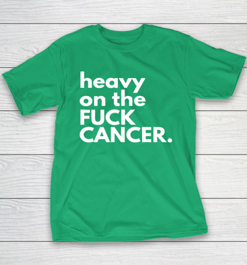 Heavy On The Fuck Cancer Youth T-Shirt 4