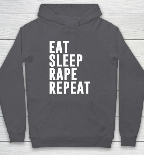 Eat Sleep Rape Repeat Hoodie 4