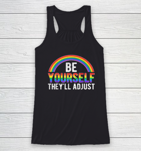 Be Yourself They'll Adjust LGBTQ Rainbow Flag Gay Pride Ally Racerback Tank