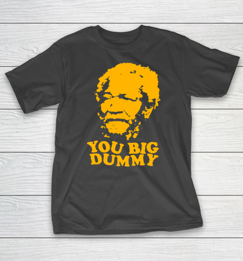 Fred Sanford T Shirt You Big Dummy Love Fred Sanford and Son T-Shirt