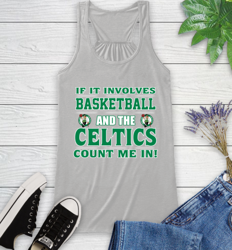 NBA If It Involves Basketball And Boston Celtics Count Me In Sports Racerback Tank