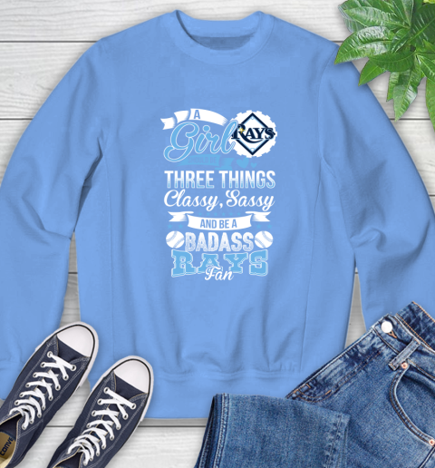 Tampa Bay Rays MLB Baseball A Girl Should Be Three Things Classy Sassy And A Be Badass Fan Sweatshirt 11