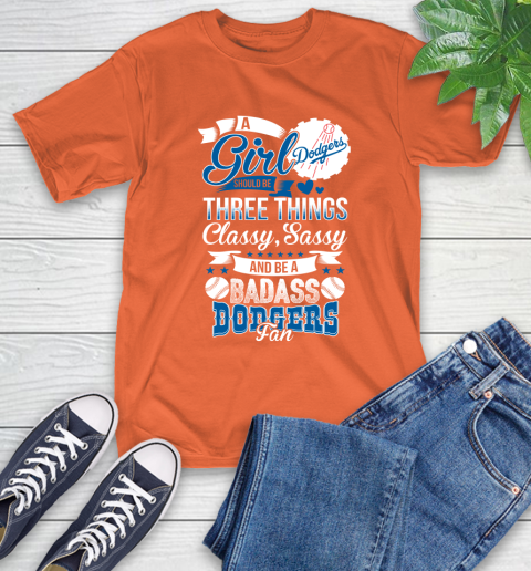 Los Angeles Dodgers MLB Baseball A Girl Should Be Three Things Classy Sassy And A Be Badass Fan T-Shirt 4