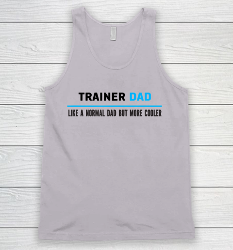 Father gift shirt Mens Trainer Dad Like A Normal Dad But Cooler Funny Dad's T Shirt Tank Top 2