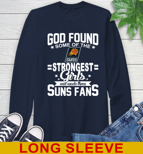 Phoenix Suns NBA Basketball God Found Some Of The Strongest Girls Adoring Fans Long Sleeve T-Shirt 3