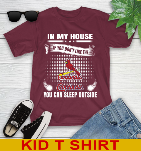 St.Louis Cardinals MLB Baseball In My House If You Don't Like The  Cardinals You Can Sleep Outside Shirt Youth T-Shirt 5