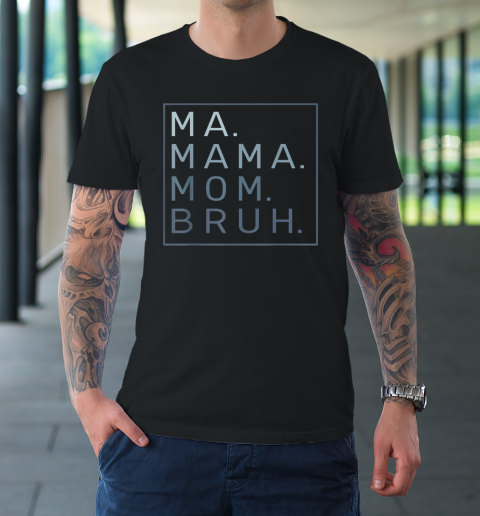 Ma Mama Mom Bruh Mother Mommy T-Shirt