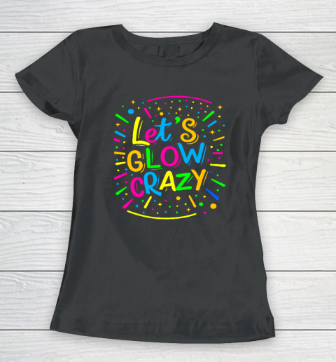 Let Glow Crazy Retro Colorful Quote Group Team Tie Dye Women's T-Shirt