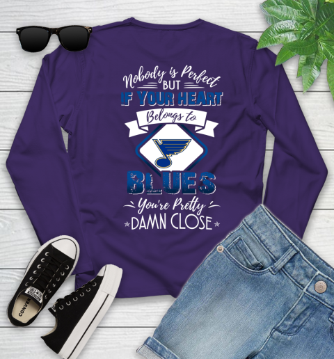 NHL Hockey St.Louis Blues Nobody Is Perfect But If Your Heart Belongs To Blues You're Pretty Damn Close Shirt Youth Long Sleeve 4