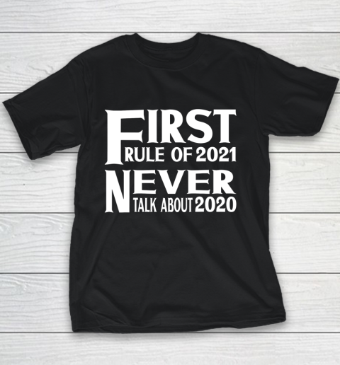 First Rule In 2021 Never Talk About 2020 New Years 2021 Youth T-Shirt