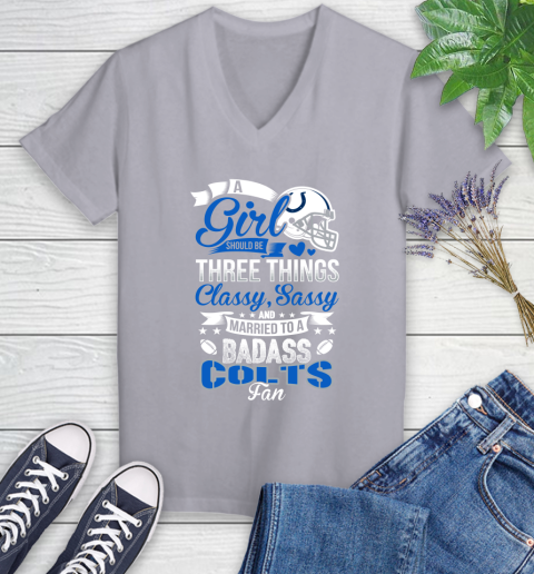 Indianapolis Colts NFL Football A Girl Should Be Three Things Classy Sassy And A Be Badass Fan Women's V-Neck T-Shirt 4