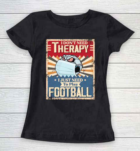 I Dont Need Therapy I Just Need To Play SOCCER Women's T-Shirt