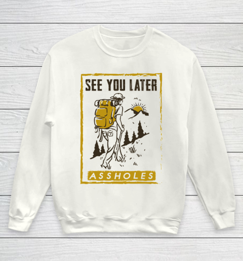 See You Later Assholes Funny Camping Hiking Climbing Mountain Lovers Youth Sweatshirt