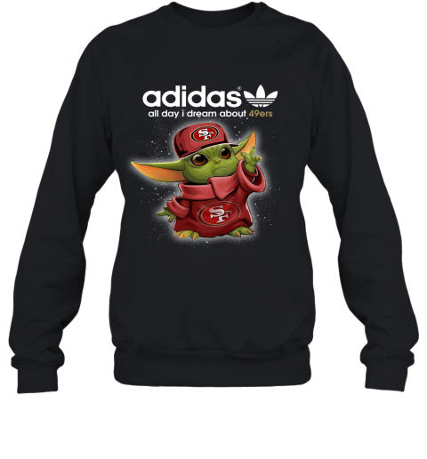 Baby Yoda Adidas All Day I Dream About San Francisco 49ers Sweatshirt
