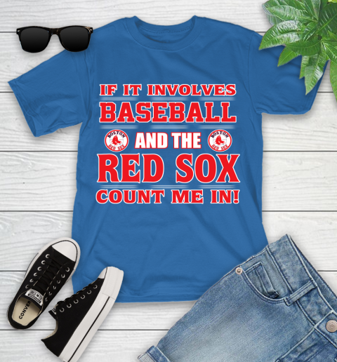 MLB If It Involves Baseball And The Boston Red Sox Count Me In Sports Youth T-Shirt 9