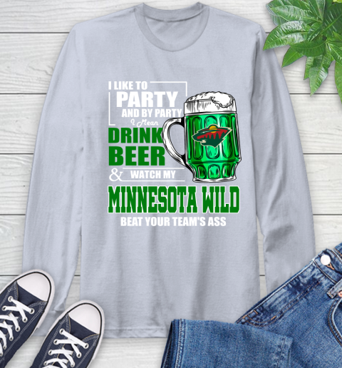 NHL I Like To Party And By Party I Mean Drink Beer And Watch My Minnesota Wild Beat Your Team's Ass Hockey Long Sleeve T-Shirt 6