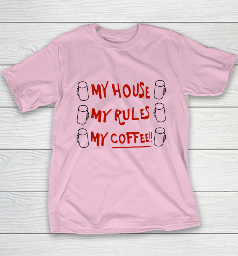 My House My Rules My Coffee Youth T-Shirt 6