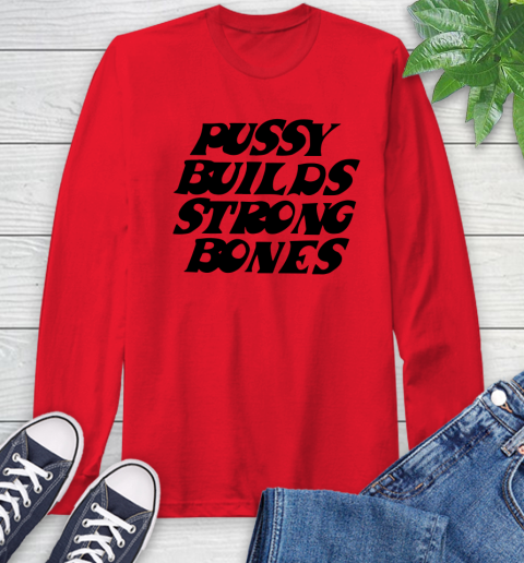 Pussy builds strong bones shirt 52