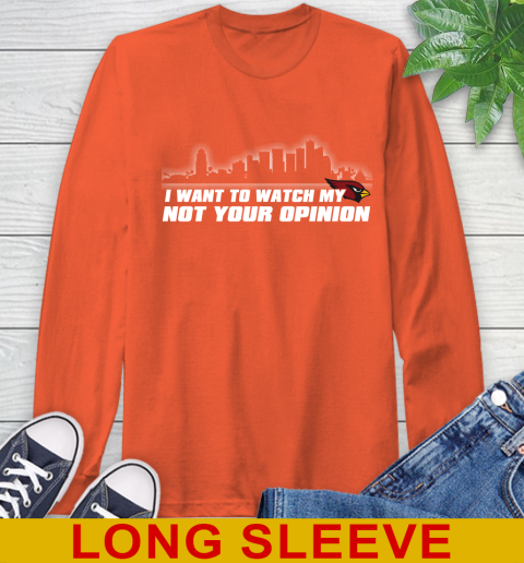 Arizona Cardinals NFL I Want To Watch My Team Not Your Opinion Long Sleeve T-Shirt 4