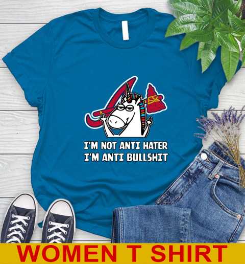 Atlanta Braves MLB Baseball Unicorn I'm Not Anti Hater I'm Anti Bullshit Women's T-Shirt 7