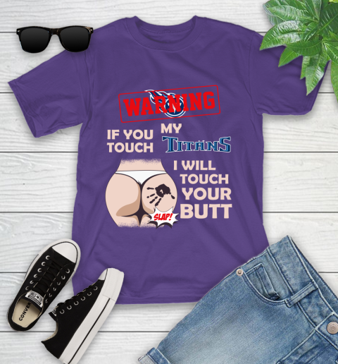 Tennessee Titans NFL Football Warning If You Touch My Team I Will Touch My Butt Youth T-Shirt 3
