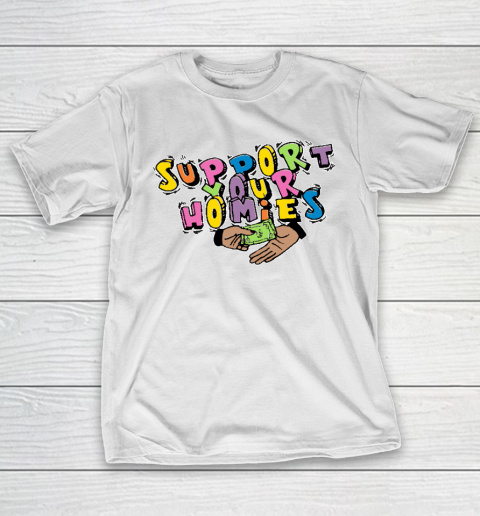 Support Your Homies T-Shirt