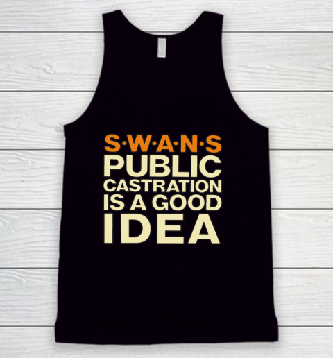 SWANS Public Castration Is A Good Idea Tank Top