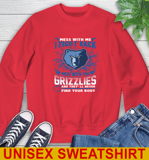 NBA Basketball Memphis Grizzlies Mess With Me I Fight Back Mess With My Team And They'll Never Find Your Body Shirt Sweatshirt 12