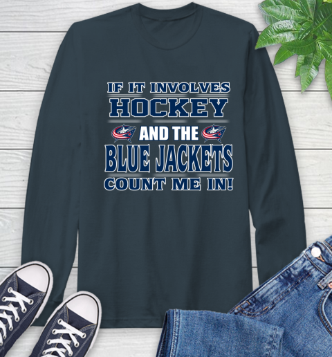 NHL If It Involves Hockey And The Columbus Blue Jackets Count Me In Sports Long Sleeve T-Shirt 8