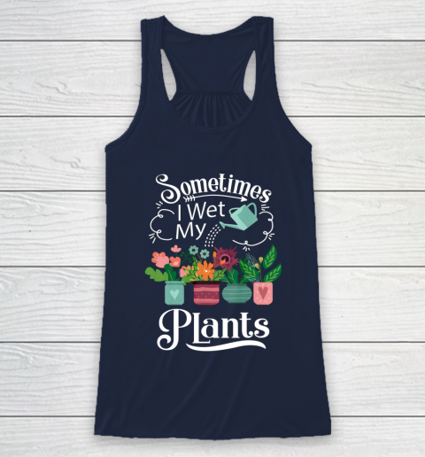 Sometimes I Wet My Plants T Shirt Funny Gardening Racerback Tank 8