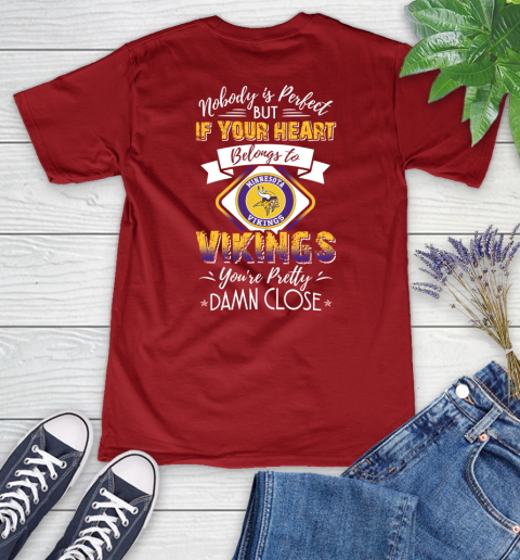 NFL Football Minnesota Vikings Nobody Is Perfect But If Your Heart Belongs To Vikings You're Pretty Damn Close Shirt Women's V-Neck T-Shirt 8
