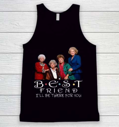 Golden Girls Tshirt Best Friend I'll Be There For You Tank Top