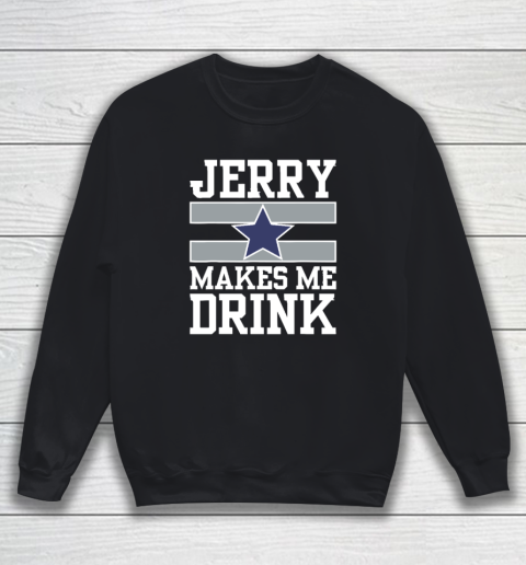 Jerry Makes Me Drink Sweatshirt