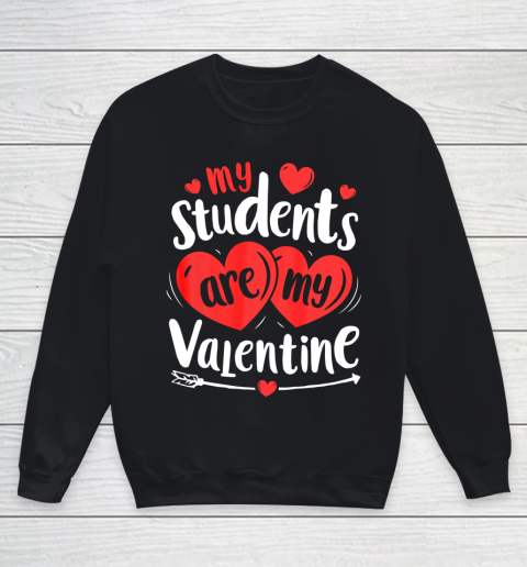 My Students Are My Valentine Funny Teachers Valentines Day Youth Sweatshirt