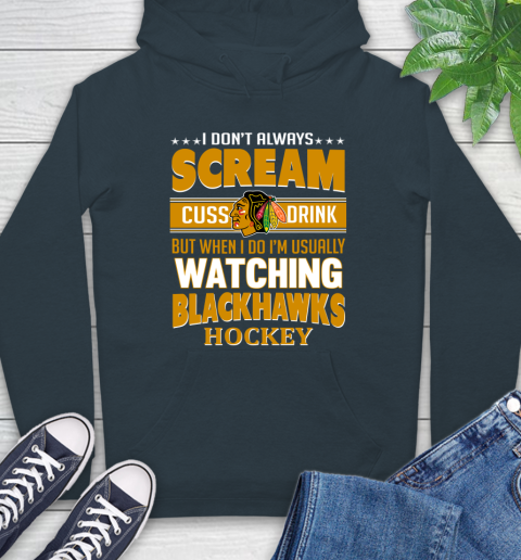 Chicago Blackhawks NHL Hockey I Scream Cuss Drink When I'm Watching My Team Hoodie 7