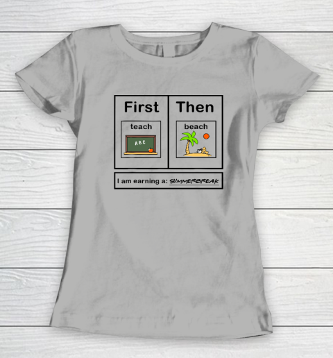 First Teach Then Beach I Am Earning A Summer Break Women's T-Shirt 7