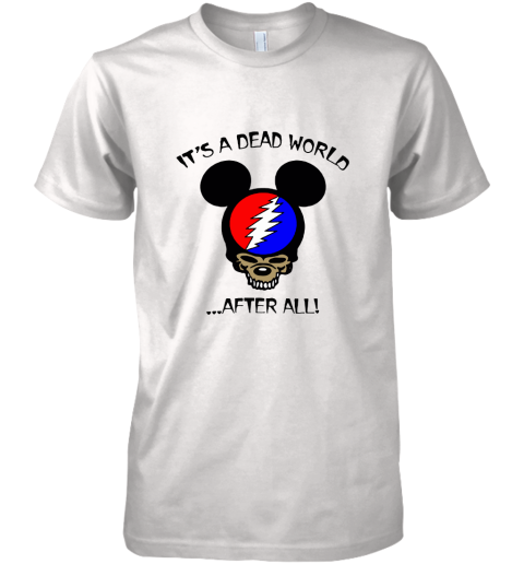 It's A Dead World After All Disney Mickey Grateful Dead Premium Men's T-Shirt