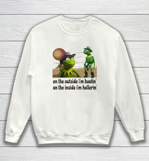 On The Outside I'm Hooting On The Inside I'm Hollering Shirt Kermit Frog Sweatshirt