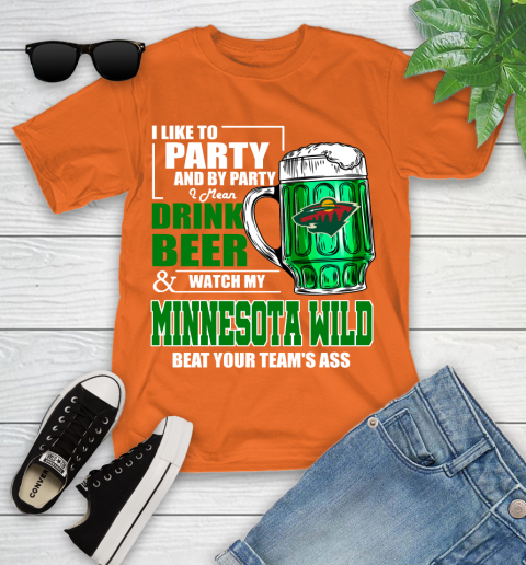 NHL I Like To Party And By Party I Mean Drink Beer And Watch My Minnesota Wild Beat Your Team's Ass Hockey Youth T-Shirt 9