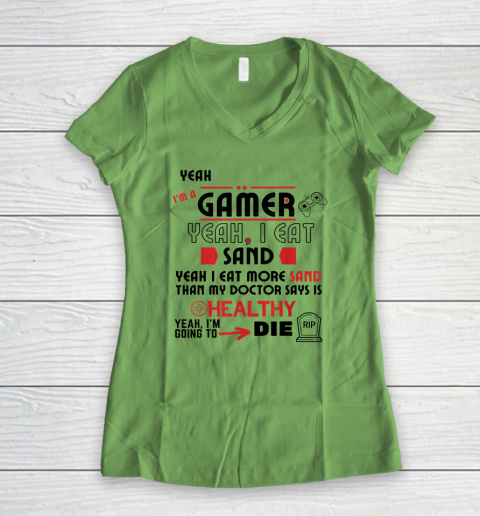 Yeah I'm Gamer Shirt Yeah I Eat Sand Going To Die Women's V-Neck T-Shirt 4
