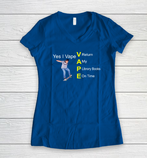 Yes I Vape Return My Library Books On Time Women's V-Neck T-Shirt - Image 6