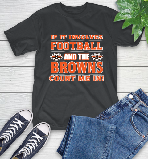 NFL If It Involves Football And The Cleveland Browns Count Me In Sports T-Shirt 2
