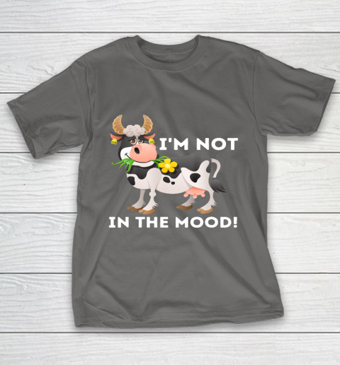 I m Not In The Mood Cow Lover Famer Cattle Ranch Farming T-Shirt 8