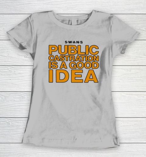 Public Castration Is A Good Idea SWANS Women's T-Shirt 3