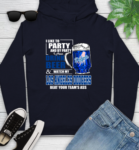 MLB I Like To Party And By Party I Mean Drink Beer And Watch My Los Angeles Dodgers Beat Your Team's Ass Baseball Youth Hoodie 3