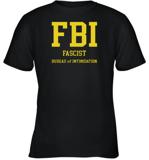 Fbi 2022 Fascist Bureau Of Intimidation Youth T-Shirt