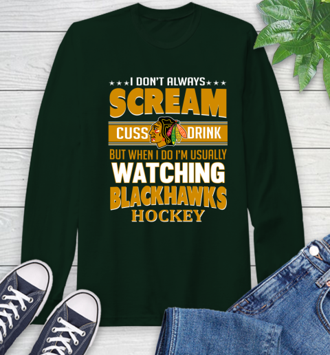 Chicago Blackhawks NHL Hockey I Scream Cuss Drink When I'm Watching My Team Long Sleeve T-Shirt 7